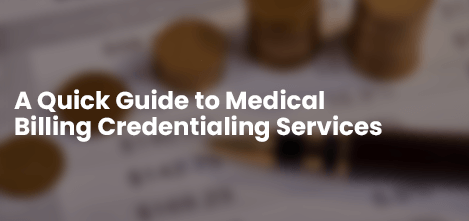 A quick guide to Medical Billing Credentialing Services